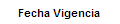 6.  Fecha Vigencia